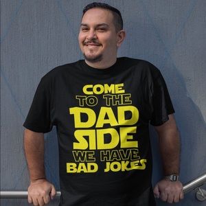 Come to the dad side we have bad jokes shirt.